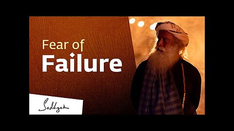 Sadhguru on Fear of Failure | Sadhguru