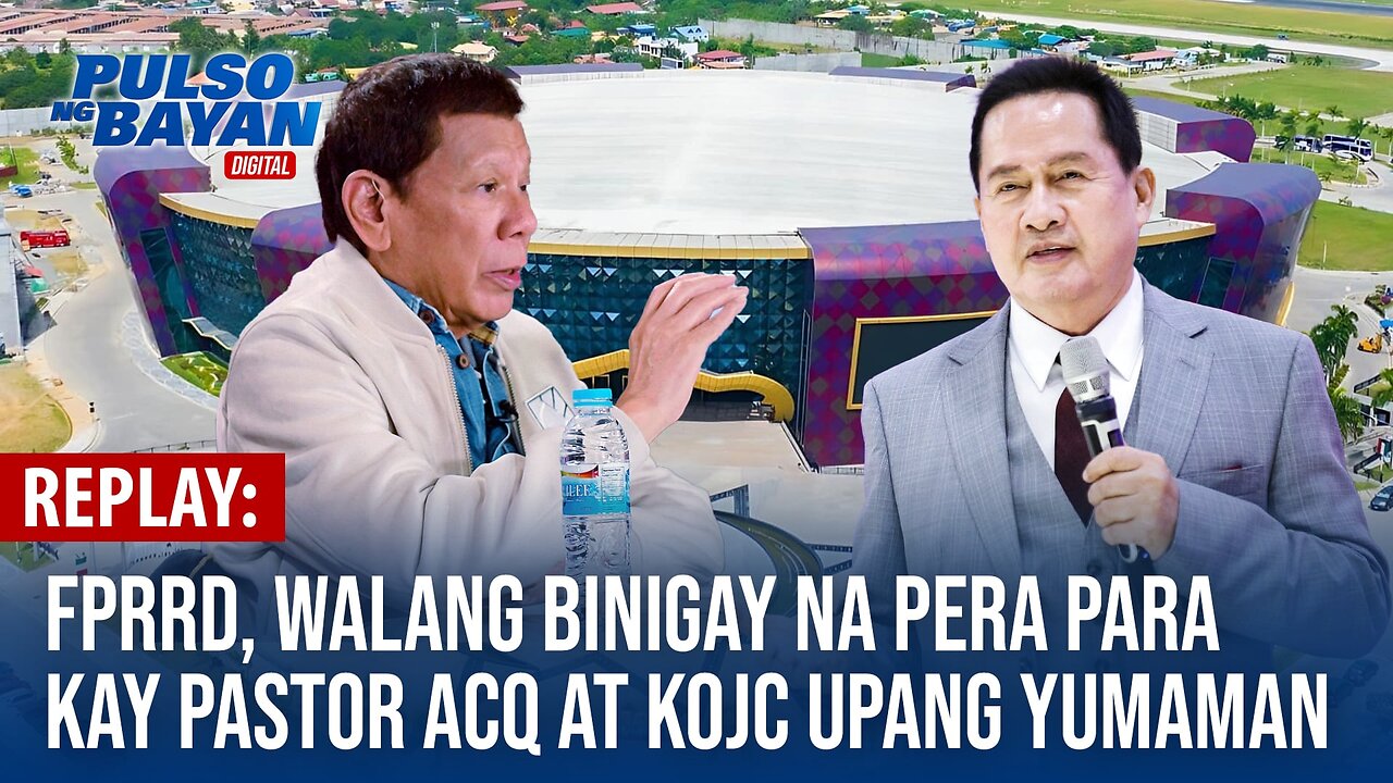 REPLAY | FPRRD, walang binigay na pera para kay Pastor ACQ at KOJC upang yumaman