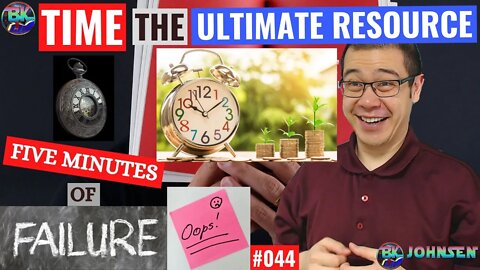 Time - The Ultimate Resource - Five Minutes of Failure #044