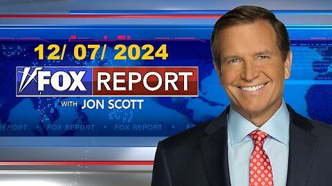 Fox Report with Jon Scott (Full Episode)| December 7, 2024