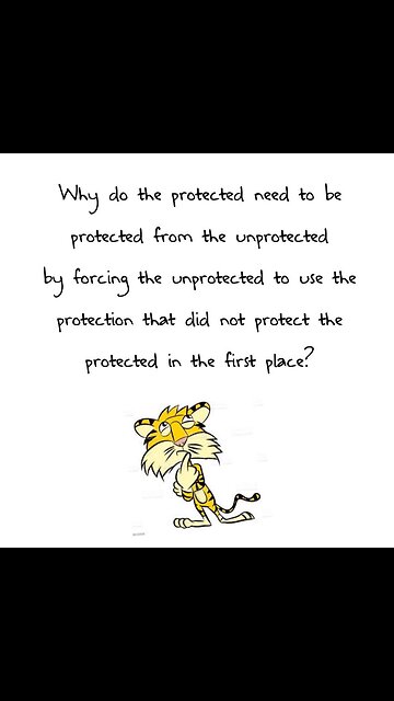 Why do the protected need to be protected from the unprotected...