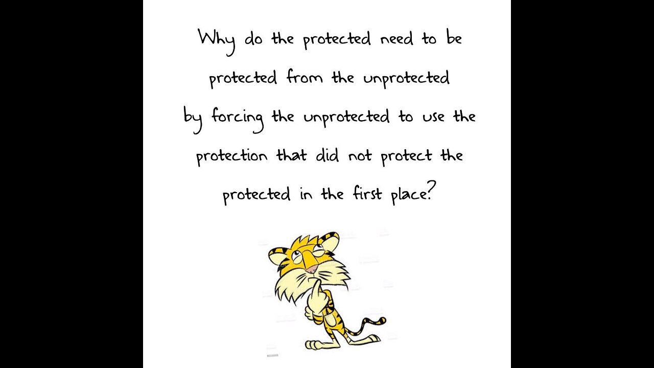Why do the protected need to be protected from the unprotected...