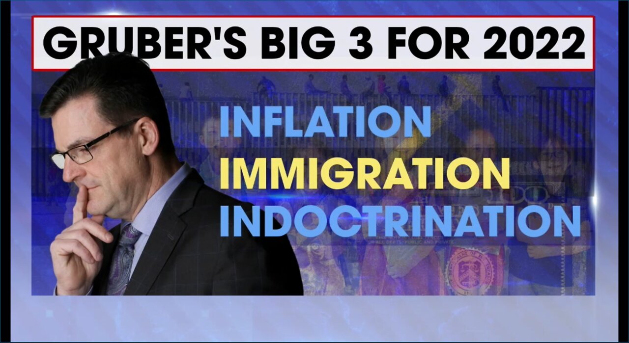 Gruber's Big 3: Inflation, Immigration, Indoctrination