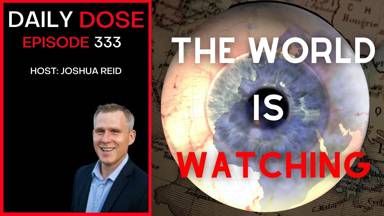 Ep. 333 | The World Is Watching | The Daily Dose