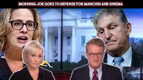 Morning Joe Goes To Defense For Manchin and Sinema