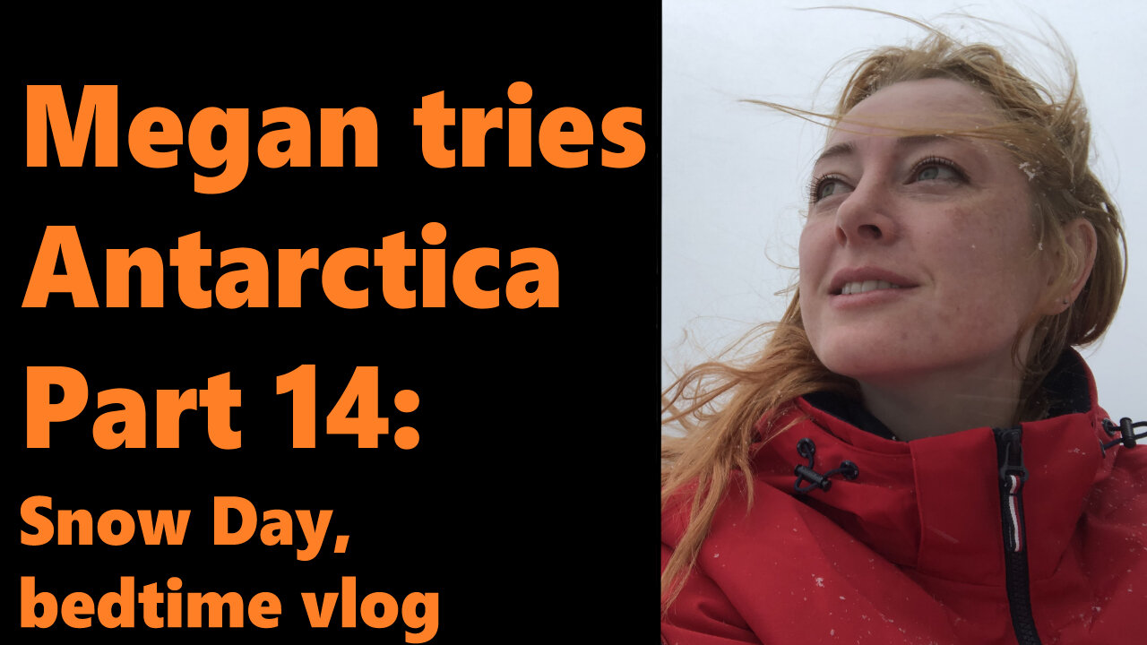 Megan Tries Antarctica, Part 14: Snow Day, Bedtime Vlog