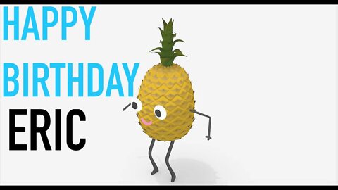 Happy Birthday ERIC! - PINEAPPLE Birthday Song