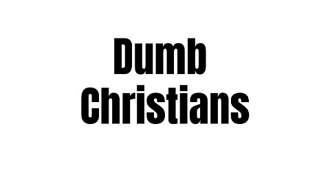 Dumb Christians