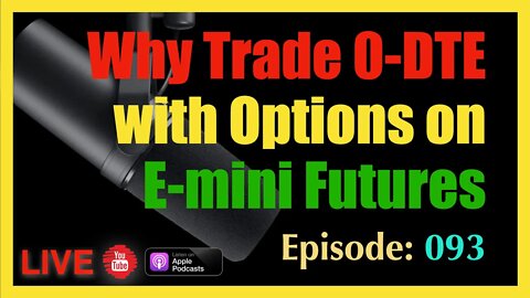 Why Trade 0-DTE with Options on E-mini Futures - Podcast episode #93