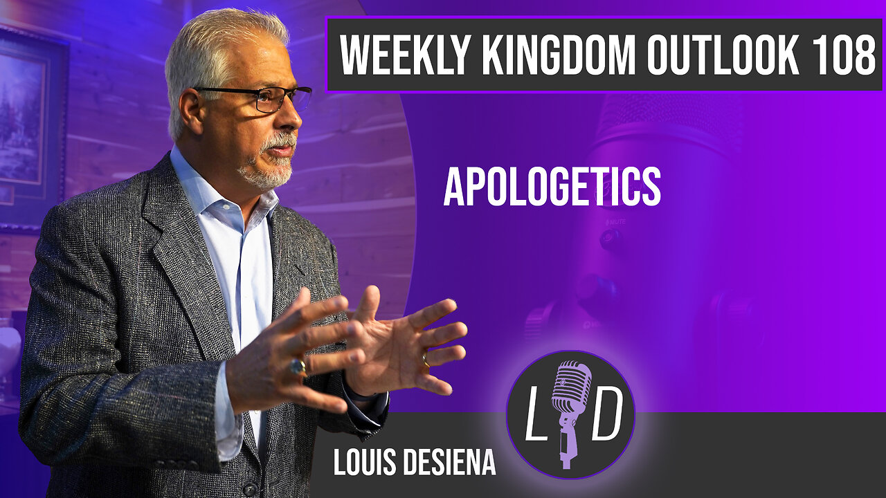 Weekly Kingdom Outlook Episode 108-Apologetics