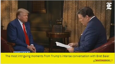 The most intriguing moments from Trump's intense conversation with Bret Baier.