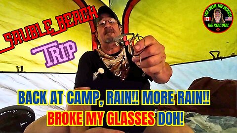 08-17-24 - Sauble Beach Trip - Back At Camp, Rain!! More Rain!! Broke My Glasses, DOH!