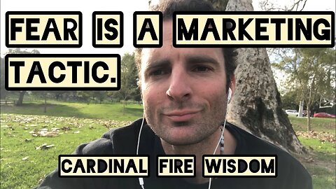 Fear is a Marketing Tactic - Don’t take the bait.