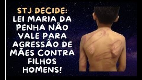 LEI MARIA DA PENHA NÃO VALE PARA AGRESSÃO DE MÃES CONTRA FILHOS HOMENS! DECISÃO DO STJ!