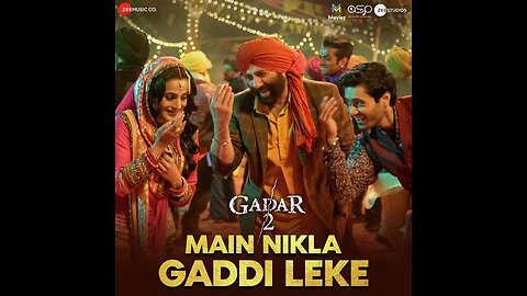 Main Nikla Gaddi leke Song Gadar 2