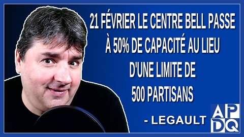 21 février le centre Bell passe à 50% de capacité au lieu d'une limite de 500 partisans. Dit Legault