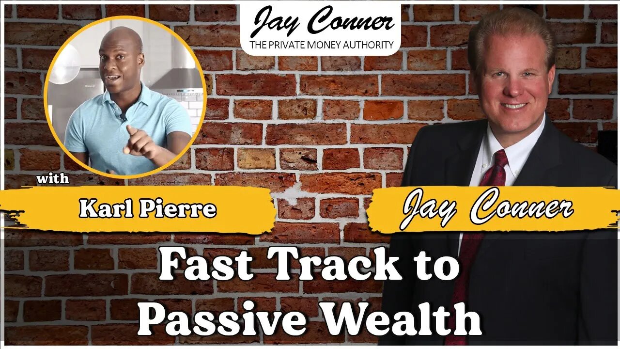 Fast Track To Passive Wealth With Karl Pierre and Jay Conner, The Private Money Authority