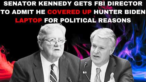 SENATOR KENNEDY GETS FBI DIRECTOR TO ADMIT HE COVERED UP HUNTER BIDEN LAPTOP FOR POLITICAL REASONS