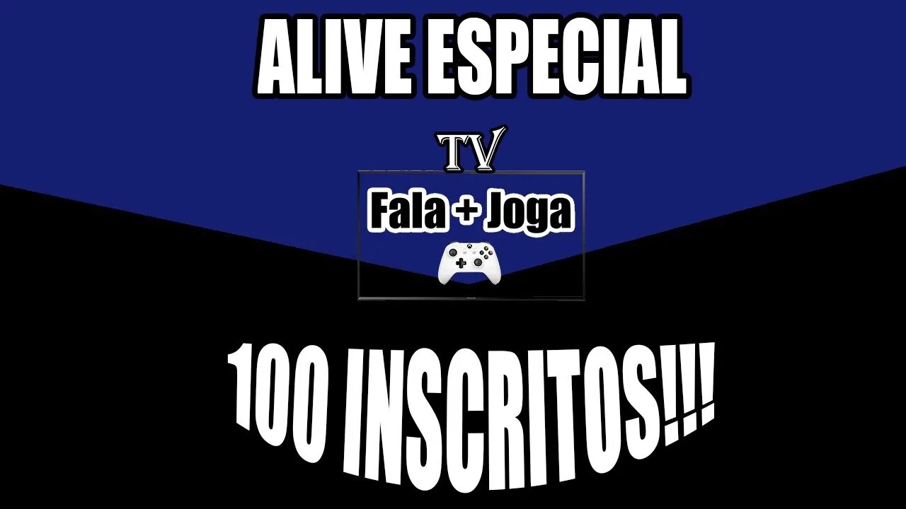 ALIVE ESPECIAL FALA MAIS JOGA TV 100 INSCRITOS!!!