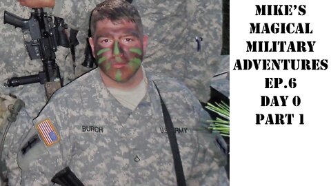 Mikes Magical Military Adventures - Ep 6: Day 0, Part 1