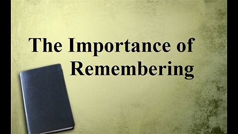 "The Importance of Remembering" (Sermon, 09-10-2023)