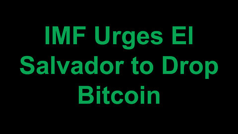 IMF Urges El Salvador to Drop Bitcoin