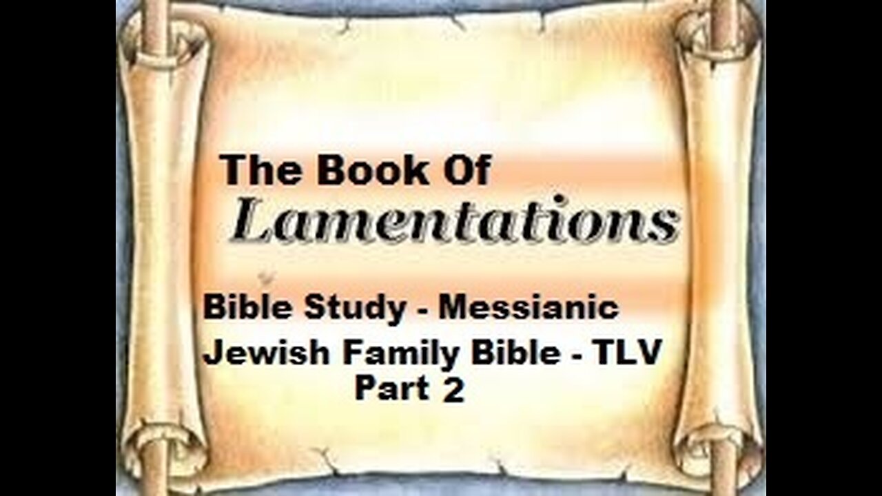 Bible Study - Messianic Jewish Family Bible - TLV - The Book of Lamentations - Part 2