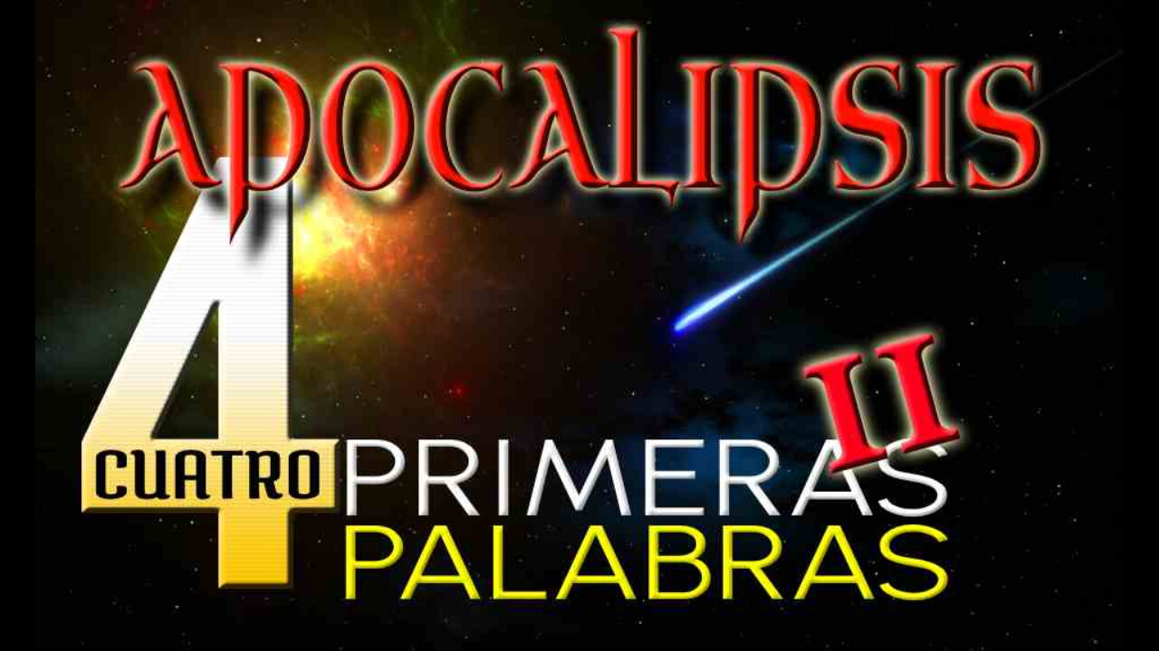 Apocalipsis: Las Primeras Cuatro Palabras II