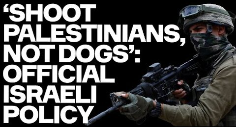 'Shoot Civilians, Not Dogs' - OFFICIAL Israeli Army Policy Exposed By Soldier