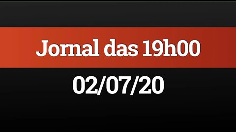 AO VIVO (02/07) - Jornal das 19h00