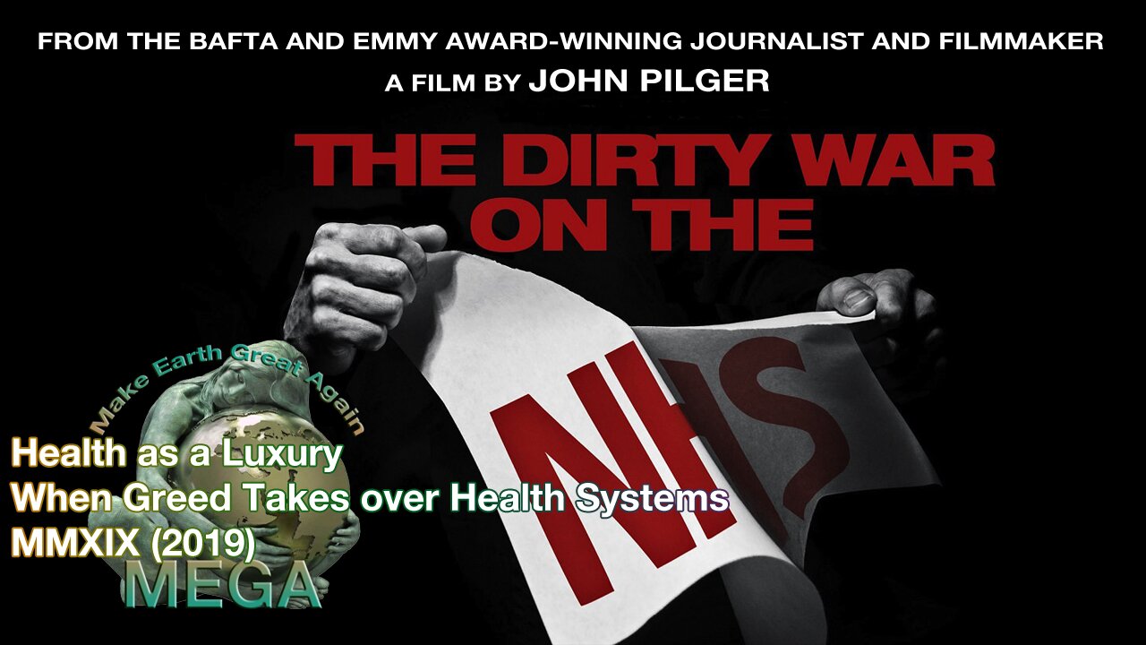 The Dirty War on the NHS -- Health as a Luxury When Greed Takes over Health Systems -- A John Pilger documentary (MMXIX (2019))