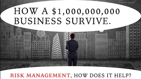 HOW A $1,000,000,000 BUSINESS SURVIVE. RISK MANAGEMENT, HOW DOES IT HELP?