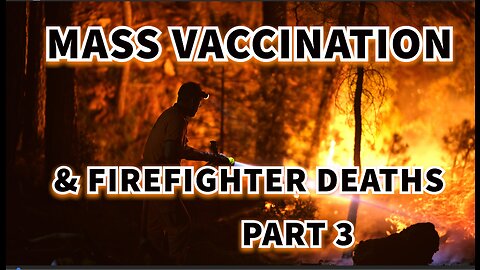 MASS VACCINATION AND FIREFIGHTER DEATHS PART 3