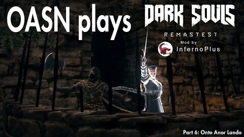 OASN Gaming Dark Souls: PTD Remastest Mod Part 6 Onto Anor Lando