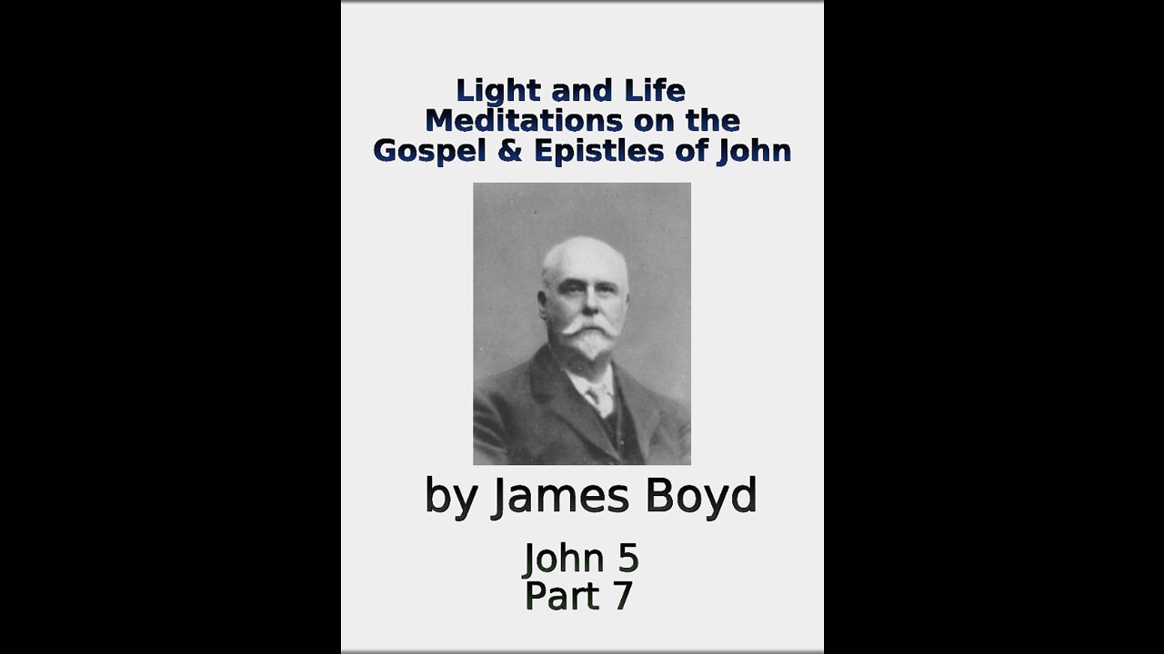 Light and Life, Meditations on the Gospel & Epistles of John, by James Boyd, Part 7