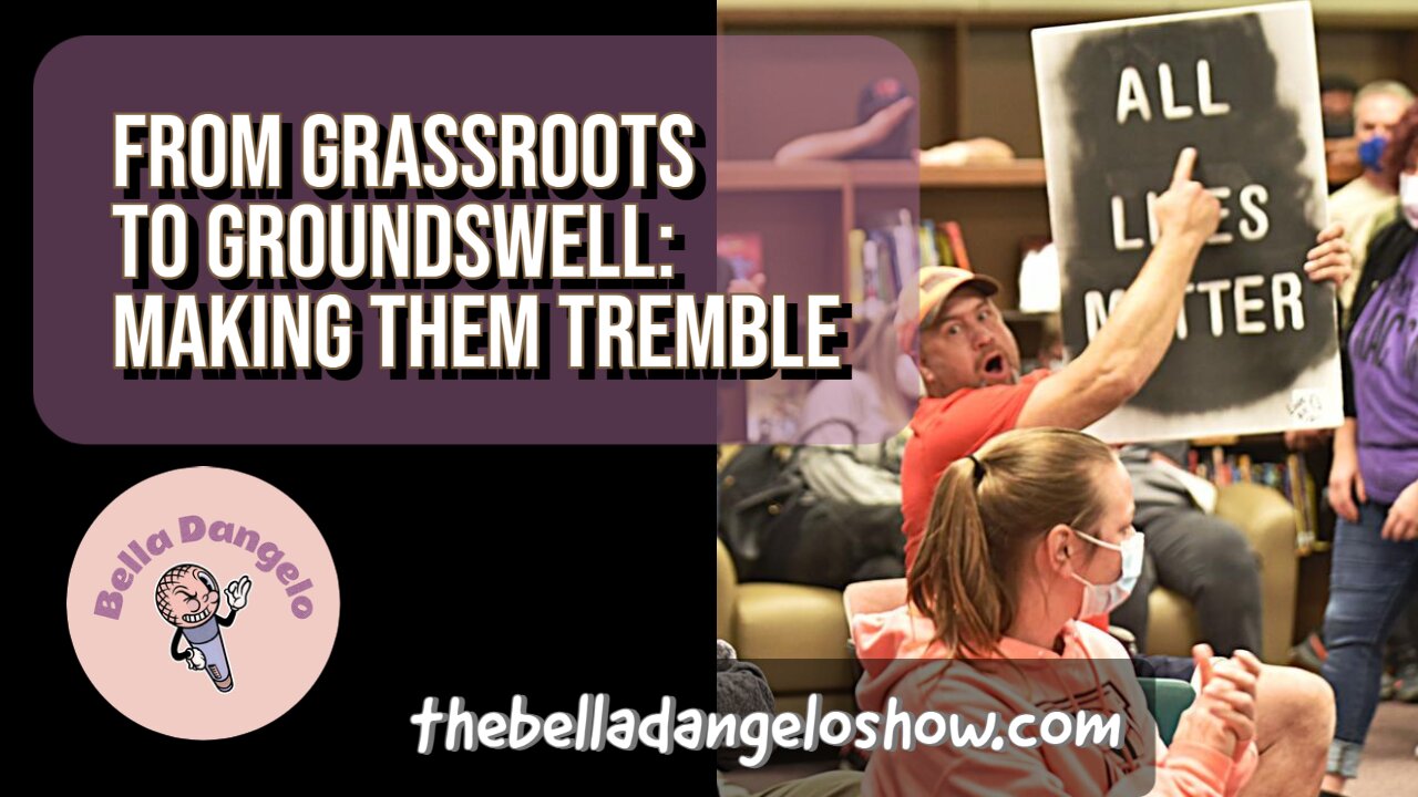From Grassroots to Groundswell: Making Them Tremble