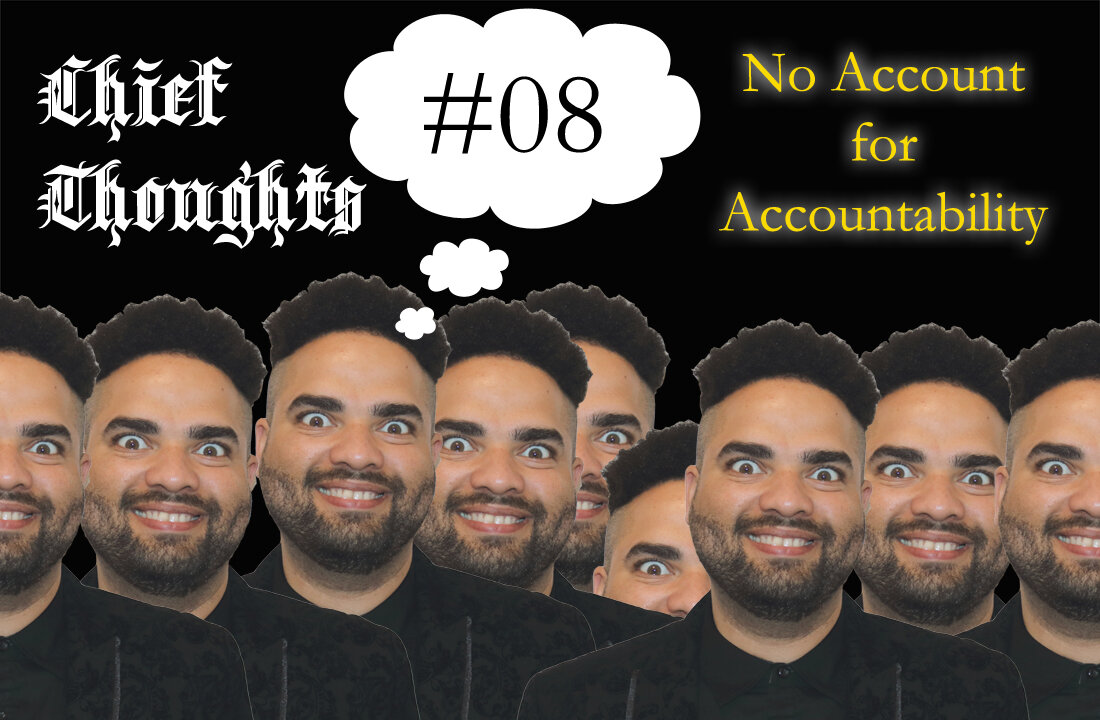 Chief Thoughts #008: No Account For Accountability