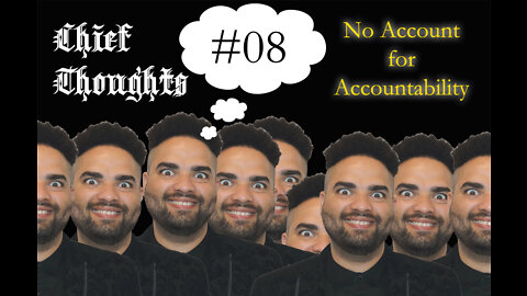 Chief Thoughts #008: No Account For Accountability