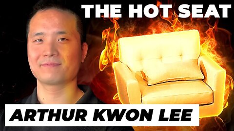 THE HOT SEAT with Arthur Kwon Lee!