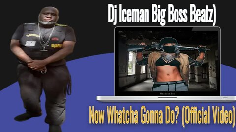 Dj Iceman (Big Boss Beatz) Now Whacha Gonna Do? (Official Video)