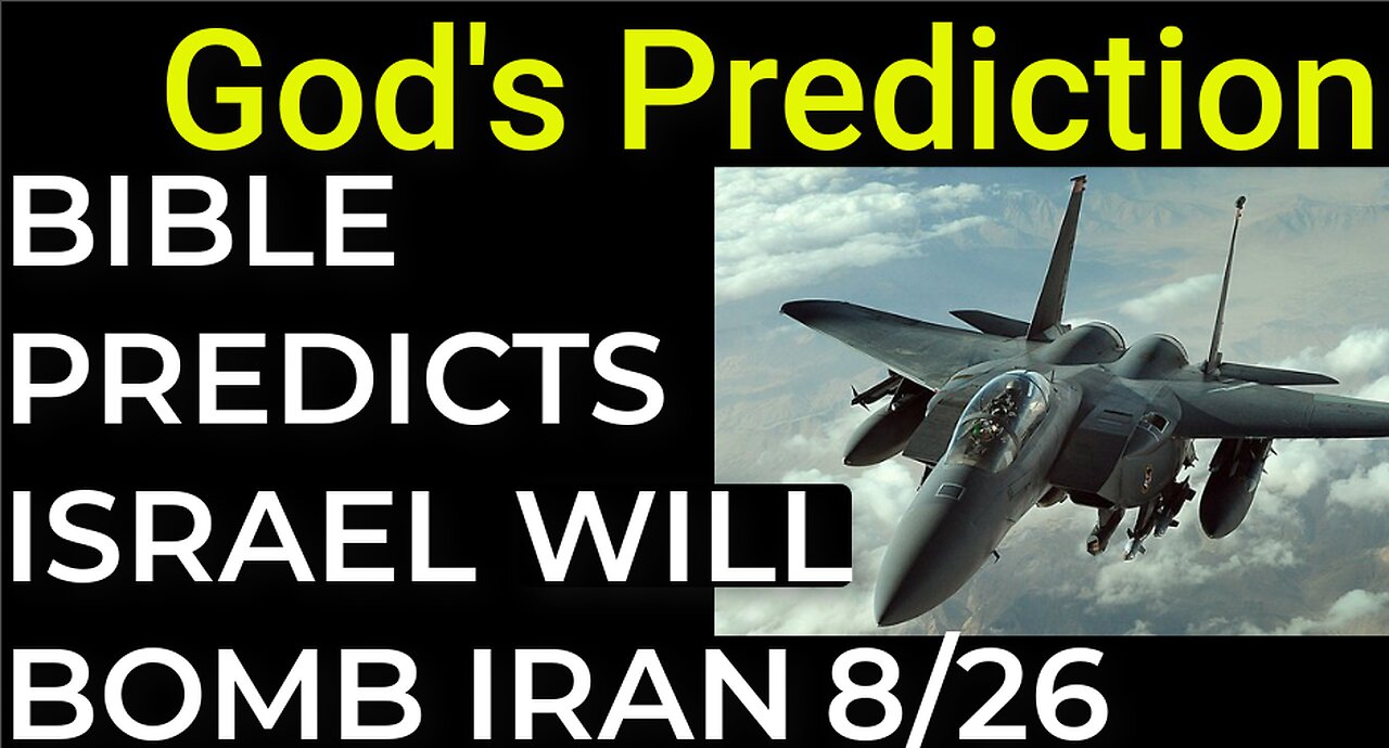 God's Prediction: BIBLE PREDICTS ISRAEL WILL BOMB IRAN 8/26