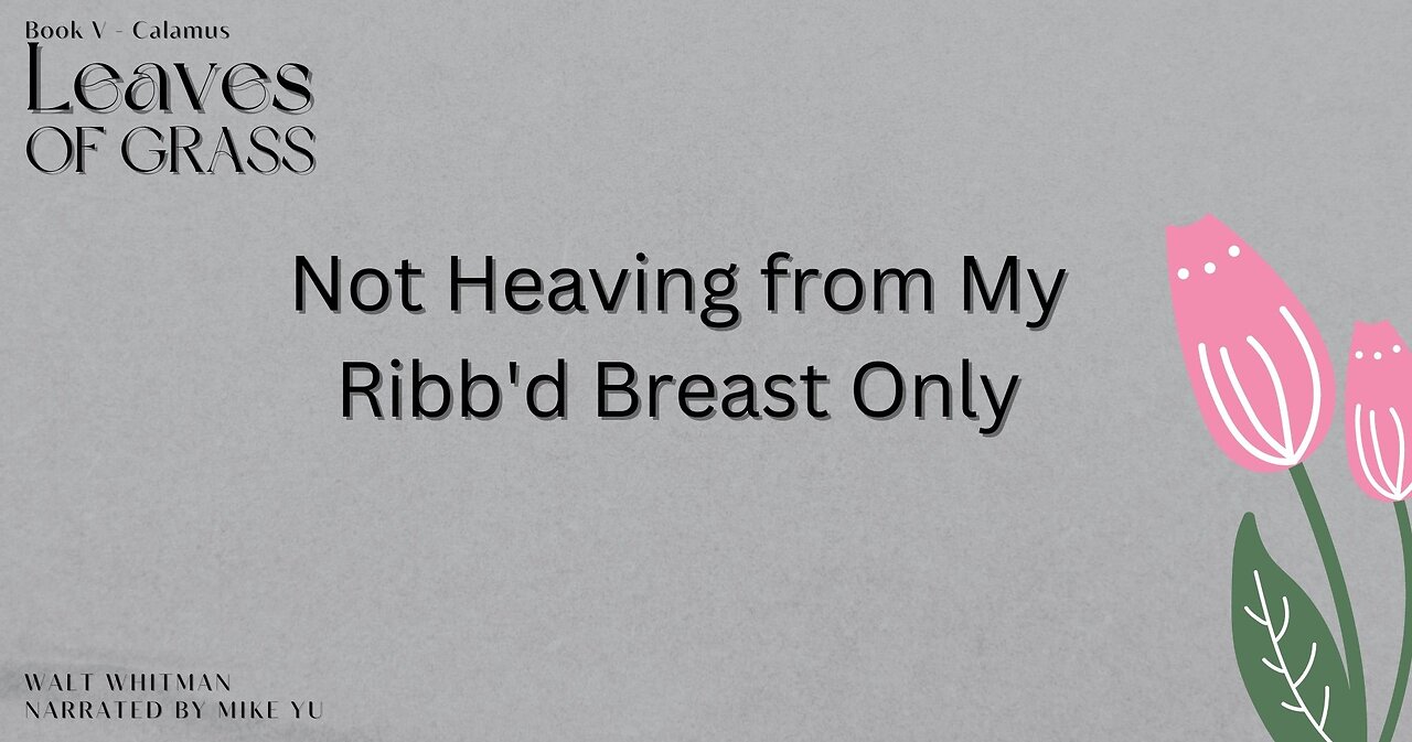 Leaves of Grass - Book 5 - Not Heaving from My Ribbd Breast Only - Walt Whitman