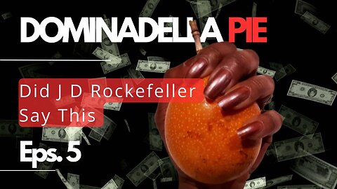 Dominadella PIE - Did J D Rockefeller Say This