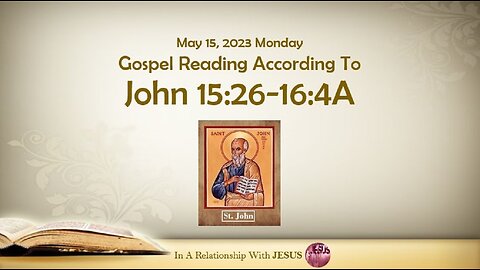 May 15 2023 Gospel Reading John Chapter 15 Verse 26-16