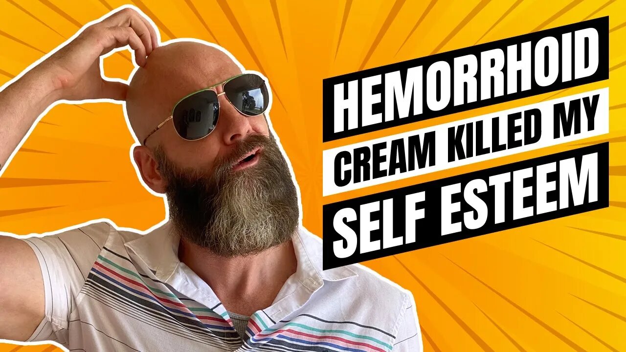 Hemorrhoid Cream Killed My Self Esteem