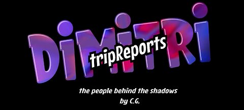 DIMITRI'S TRIP REPORTS 💥 The People Beyond The Shadows by C.G