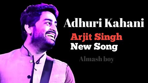 Adhuri Kahani | Arjit singh New song | Arjit singh mashup 2023