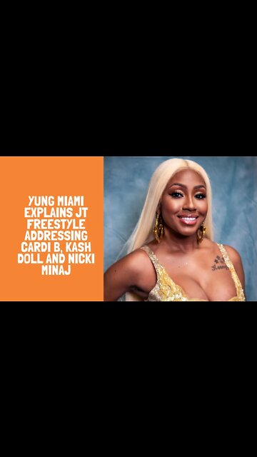 Yung Miami Explains JT Freestyle Addressing Cardi B, Kash Doll And Nicki Minaj