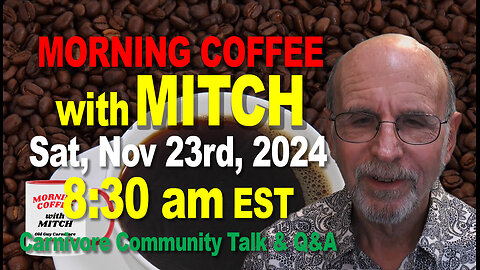 MORNING COFFEE with MITCH-Carnivore Talk - Sat, Nov 23rd, 2024, 8:30am EST