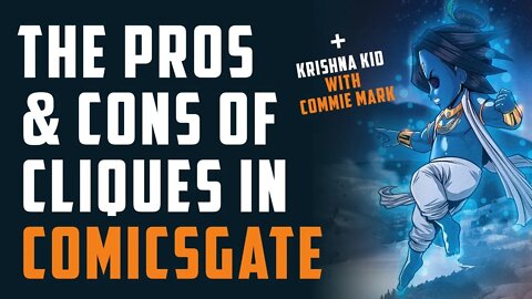 The PROS & CONS of CLIQUES in COMICSGATE + CФMMIЭ МдЯK & KRISHNA KID!